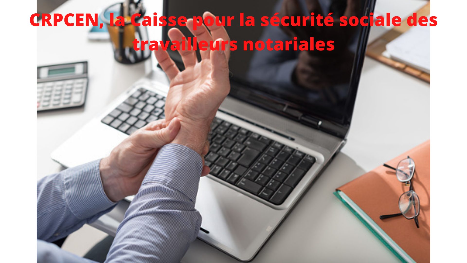 CRPCEN, la Caisse de Retraite et de Prévoyance des Clercs et Employés de Notaires